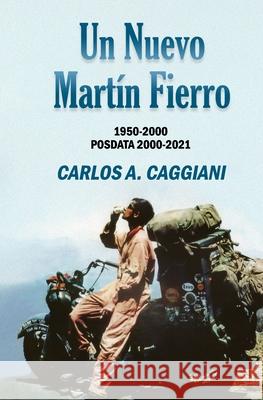 Un Nuevo Martín Fierro: 1950-2000 Posdata 2000-2021 Carlos A Caggiani, Ed Caggiani 9798461769994 Independently Published