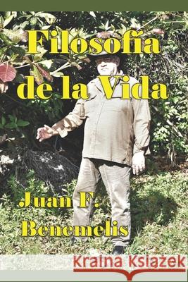 Filosofía de la Vida Juan F Benemelis 9798461775865
