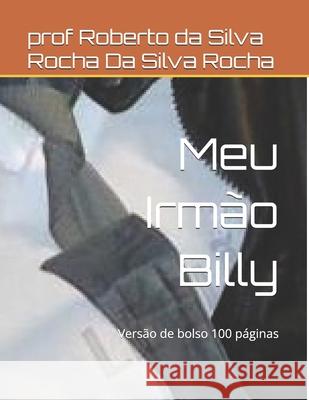 Meu Irmão Billy: Versão de bolso 100 páginas Prof Da Silva Rocha 9798461840020 Independently Published