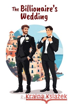 The Billionaire's Wedding Robin Knight 9798461864194 Independently Published