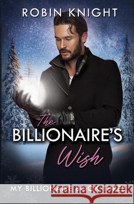 The Billionaire's Wish Robin Knight 9798461874841