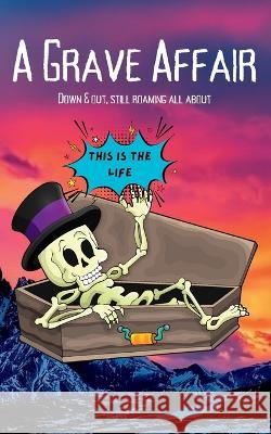 A Grave Affair: Down & Out, Still Roaming All About Stephanie Shaw   9798461932725 Independently Published
