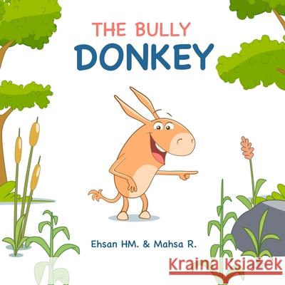 The Bully Donkey Mahsa Rakhshani, Ehsan Hassani Moghaddam, Hossein Najafi 9798462076756