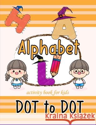 Alphabet dot to dot activity book for kids: Tracing Connect the dots and coloring book for preschool kindergarten young kids fun activity halloween th Packer, Nina 9798462133893 Independently published