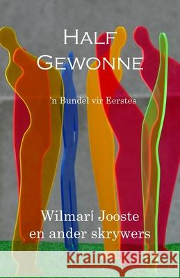 Half Gewonne En Ander Skrywers, Wilmari Jooste 9798462142451 Independently Published