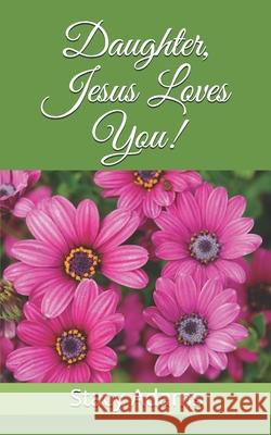 Daughter, Jesus Loves You! Stacy Adams 9798462229824
