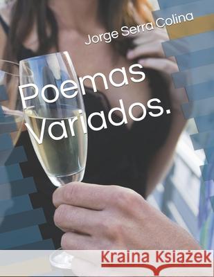 Poemas Variados. Jorge Serra Colina 9798462303807 Independently Published