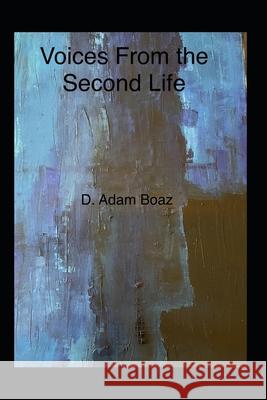 Voices From the Second Life David Adam Boaz 9798462312434 Independently Published