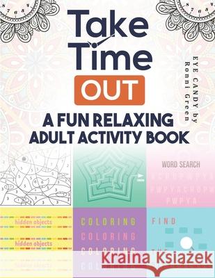 Take Time Out: A Fun Relaxing Adult Activity Book Ronni Green 9798462372094 Independently Published