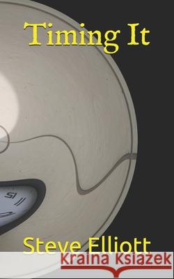 Timing It Elliott Steve Elliott 9798462413179 Independently published