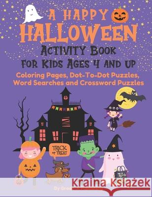 A Happy Halloween Activity Book for Kids Ages 4 and Up: Coloring Pages, Dot-To-Dot Puzzles, Word Searches and Crossword Puzzles Grade-A Publishing 9798462487026 Independently Published