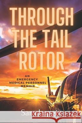 Through the Tail Rotor Sara Loggin 9798462517440 Independently Published
