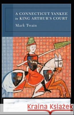 A Connecticut Yankee in King Arthur's Court Annotated Twain Mark Twain 9798462550461