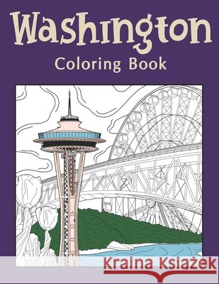 Washington Coloring Book: An Adults Coloring Books Featuring Washington City & Landmark Patterns Designs for Stress Relief and Painting Relaxation Paperland Publishing 9798462697562 Independently Published