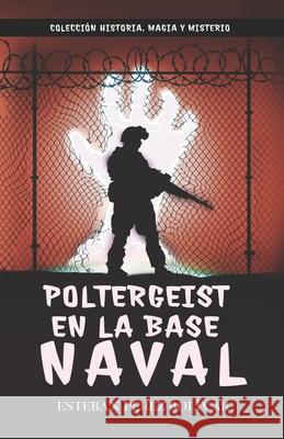 Poltergeist en la base naval Esteban Perez Bolivar   9798462770074 Independently Published