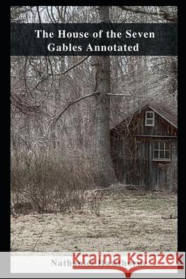 The House of the Seven Gables Annotated Nathaniel Hawthorne 9798462809217