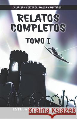 Relatos completos TOMO I Esteban Perez Bolivar 9798462861628 Independently Published