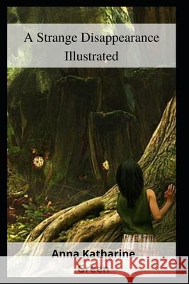 A Strange Disappearance Illustrated Anna Katharine Green 9798462873454 Independently Published