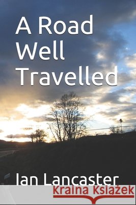 A Road Well Travelled Ian Lancaster 9798462900310 Independently Published