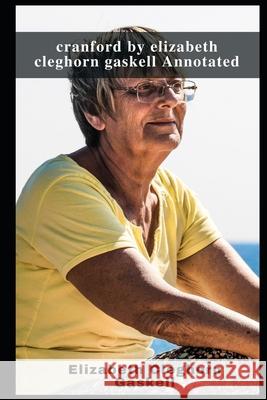 cranford by elizabeth cleghorn gaskell Annotated Elizabeth Cleghorn Gaskell 9798462939457 Independently Published