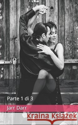 L'amore fino alla tomba: Parte 1 di 3 Jarr Darr 9798463038555 Independently Published