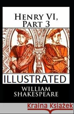 Henry VI, Part 3 Illustrated Shakespeare William Shakespeare 9798463059406 Independently published