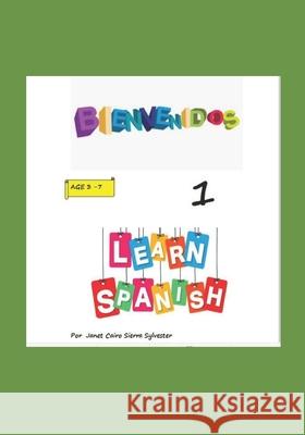 BIENVENIDOS LEARNING SPANISH 1 Age 3 - 7 Cairo Sierra Sylvester Janet Cairo Sierra Sylvester 9798463071040 Independently published