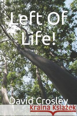 Left Of Life! David Wayne Crosley 9798463076076