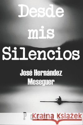 Desde MIS Silencios Jose Hernandez Meseguer 9798463088178