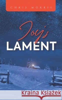 Joy's Lament Chris Morris, Mvmet 9798463112217 Independently Published
