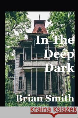 In The Deep Dark Brian Smith 9798463162908 Independently Published