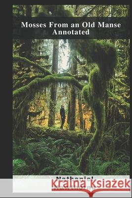 Mosses From an Old Manse Annotated Hawthorne Nathaniel Hawthorne 9798463194398 Independently published