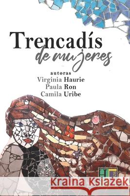 Trencadís de mujeres Paula Ron, Camila Uribe, Virginia Haurie 9798463216649