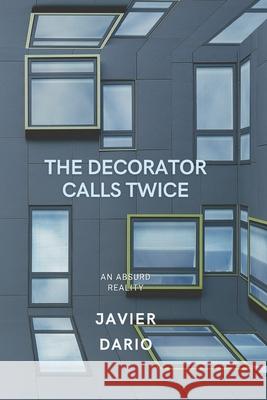 The decorator calls twice: An absurd reality Javier Dario   9798463237316 Independently Published