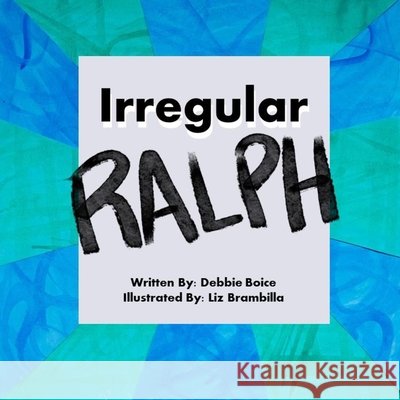 Irregular Ralph Debbie Boice, Liz Brambilla 9798463248220