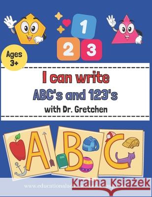 I can write ABC and 123 with Dr. Gretchen Gretchen Jones Torbert 9798463248954 Independently Published