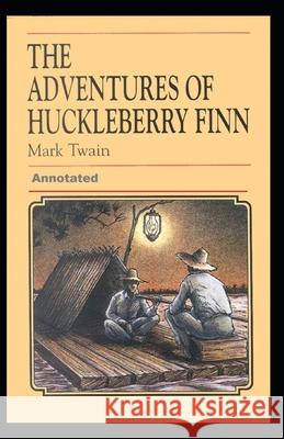 Adventures of Huckleberry Finn Annotated Mark Twain 9798463320919 Independently Published