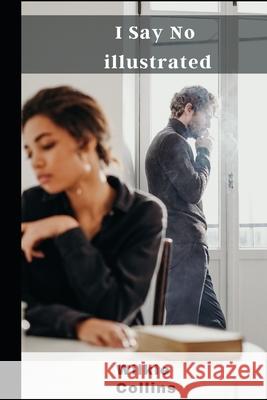 I Say No illustrated Wilkie Collins 9798463446992