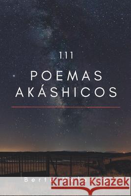 111 Poemas Akáshicos Berta Velasco 9798463466624 Independently Published