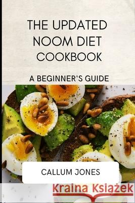 The Updated Noom Diet Cookbook: A Beginner's Guide Jones, Callum 9798463496478