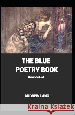The Blue Poetry Book Annotated Andrew Lang 9798463513083 Independently Published