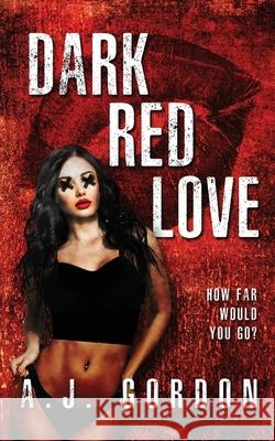 Dark Red Love A J Gordon 9798463584441 Independently Published