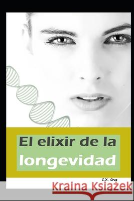 El elixir de la longevidad C X Cruz 9798463599148 Independently Published