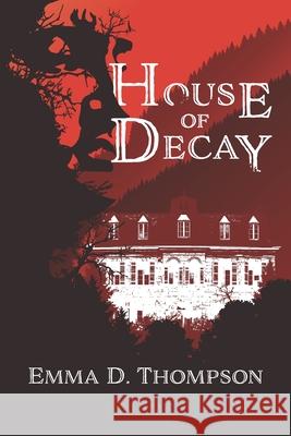 House of Decay Thompson Emma D. Thompson 9798463775344