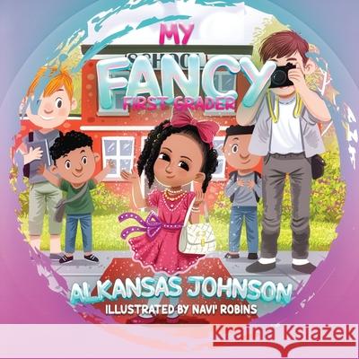 My Fancy First Grader Alkansas Johnson, Navi' Robins 9798463795236 Independently Published