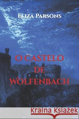 O Castelo de Wolfenbach Eliza Parsons, Eliza Parsons, Laurent de Saes 9798463831286 Independently Published