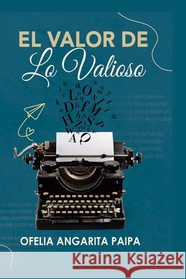 El Valor de Lo Valioso Ofelia Angarita 9798463989017 Independently Published