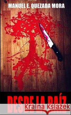 Desde La Raíz Quezada Mora, Manuel 9798464073623 Independently published