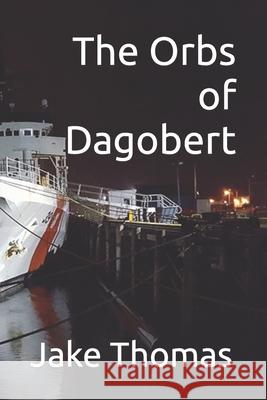The Orbs of Dagobert Jake Thomas 9798464086814 Independently Published