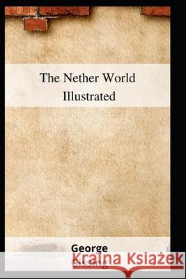 The Nether World Illustrated Gissing George Gissing 9798464168466